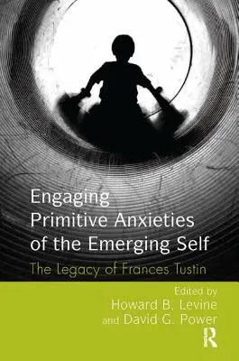 Ansiedades primitivas del yo emergente: el legado de Frances Tustin - Engaging Primitive Anxieties of the Emerging Self: The Legacy of Frances Tustin