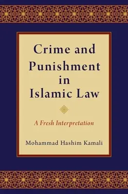 Crimen y castigo en la ley islámica: Una nueva interpretación - Crime and Punishment in Islamic Law: A Fresh Interpretation