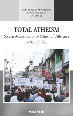 Ateísmo total: Activismo laico y política de la diferencia en el sur de la India - Total Atheism: Secular Activism and the Politics of Difference in South India