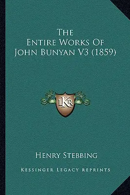Las obras completas de John Bunyan V3 (1859) - The Entire Works Of John Bunyan V3 (1859)