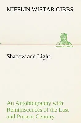 Sombra y luz Una autobiografía con reminiscencias del siglo pasado y del presente - Shadow and Light An Autobiography with Reminiscences of the Last and Present Century