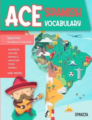 Ace Spanish Vocabulary: Un libro de ejercicios lleno de diversión para que los estudiantes de secundaria y preparatoria dominen las palabras básicas del español y potencien su dominio de las palabras. - Ace Spanish Vocabulary: A Fun-Filled Workbook for Middle and High School Students to Master Basic Spanish Words and Supercharge their Word Ban