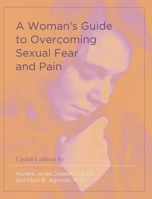 Guía femenina para superar el miedo y el dolor sexuales - A Woman's Guide to Overcoming Sexual Fear and Pain
