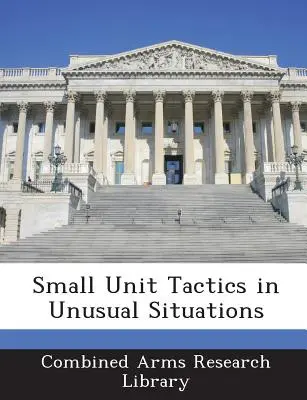 Tácticas de unidades pequeñas en situaciones inusuales - Small Unit Tactics in Unusual Situations