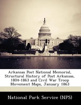 Arkansas Post National Memorial, Structural History of Post Arkansas, 1804-1863 y Civil War Troop Movement Maps, enero de 1863 - Arkansas Post National Memorial, Structural History of Post Arkansas, 1804-1863 and Civil War Troop Movement Maps, January 1863