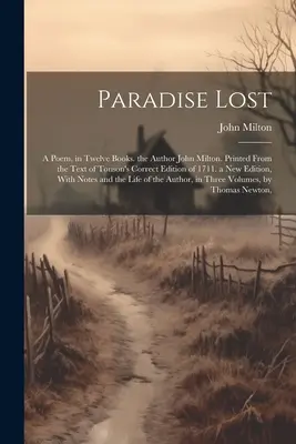 El Paraíso Perdido: Un Poema, en Doce Libros. El Autor John Milton. Impreso a partir del texto de la edición correcta de Tonson de 1711. una nueva edición. - Paradise Lost: A Poem, in Twelve Books. the Author John Milton. Printed From the Text of Tonson's Correct Edition of 1711. a New Edit