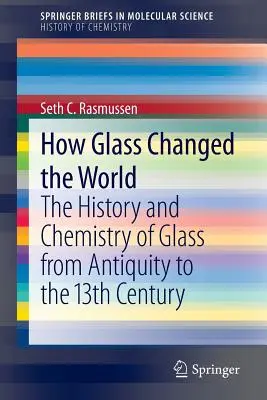 Cómo el vidrio cambió el mundo: Historia y química del vidrio desde la Antigüedad hasta el siglo XIII - How Glass Changed the World: The History and Chemistry of Glass from Antiquity to the 13th Century