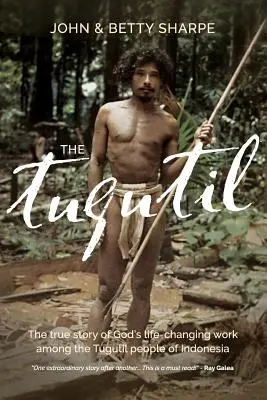 El Tugutil: La verdadera historia de la obra transformadora de Dios entre el pueblo tugutil de Indonesia - The Tugutil: The true story of God's life-changing work among the Tugutil people of Indonesia