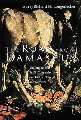 El camino de Damasco: El impacto de la conversión de Pablo en su vida, pensamiento y ministerio - The Road from Damascus: The Impact of Paul's Conversion on His Life, Thought, and Ministry