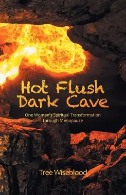 Sofoco Cueva Oscura: La transformación espiritual de una mujer durante la menopausia - Hot Flush Dark Cave: One Woman's Spiritual Transformation Through Menopause