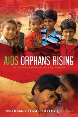 AIDS Orphans Rising: Lo que debes saber y lo que puedes hacer para ayudarles a salir adelante, 2ª Ed. - AIDS Orphans Rising: What You Should Know and What You Can Do to Help Them Succeed, 2nd Ed.