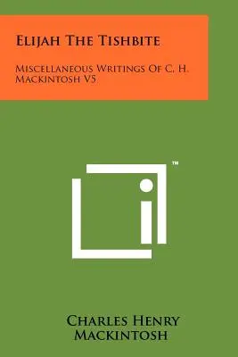 Elías El Tisbita: Escritos Misceláneos de C. H. Mackintosh V5 - Elijah The Tishbite: Miscellaneous Writings Of C. H. Mackintosh V5