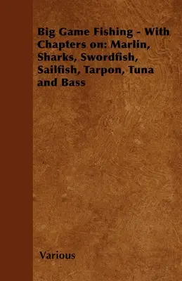 Pesca de altura - Con capítulos sobre: Marlin, tiburones, pez espada, pez vela, sábalo, atún y lubina - Big Game Fishing - With Chapters on: Marlin, Sharks, Swordfish, Sailfish, Tarpon, Tuna and Bass