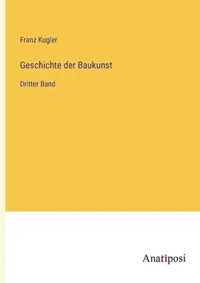 Historia de la construcción: Dritter Band - Geschichte der Baukunst: Dritter Band