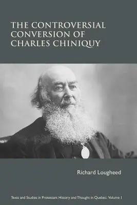 La controvertida conversión de Charles Chiniquy - The Controversial Conversion of Charles Chiniquy