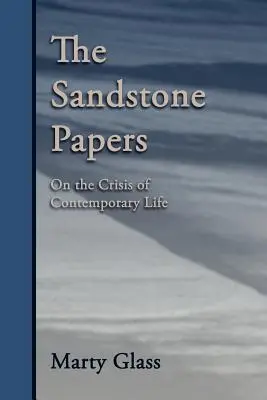 Los papeles de arenisca: Sobre la crisis de la vida contemporánea - The Sandstone Papers: On the Crisis of Contemporary Life