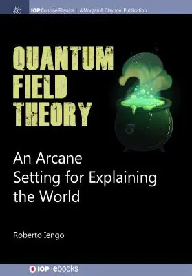 Teoría cuántica de campos: Un escenario arcano para explicar el mundo - Quantum Field Theory: An Arcane Setting for Explaining the World