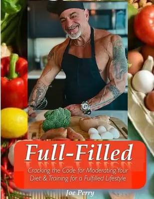 Plenitud: Descifra el código para moderar tu dieta y entrenar para un estilo de vida pleno - FullFilled: Cracking the Code for Moderating Your Diet and Training for a FullFilled Lifestyle