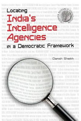 Las agencias de inteligencia indias en un marco democrático - Locating India's Intelligence Agencies in a Democratic Framework