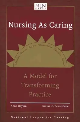 Nursing as Caring: Un modelo para transformar la práctica: Un modelo para transformar la práctica - Nursing as Caring: A Model for Transforming Practice: A Model for Transforming Practice