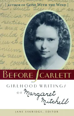 Antes de Scarlett: Escritos de infancia de Margaret Mitchell - Before Scarlett: Girlhood Writings of Margaret Mitchell