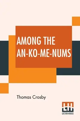 Entre los An-Ko-Me-Nums: O tribus de indios Flathead de la costa del Pacífico - Among The An-Ko-Me-Nums: Or Flathead Tribes Of Indians Of The Pacific Coast