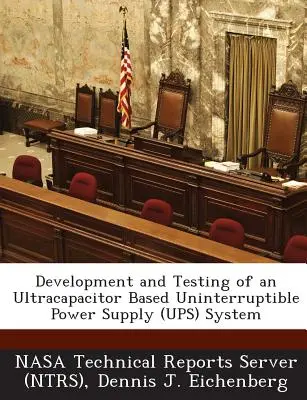 Development and Testing of an Ultracapacitor Based Uninterruptible Power Supply (Ups) System (Servidor de Informes Técnicos de la Nasa (Ntrs)) - Development and Testing of an Ultracapacitor Based Uninterruptible Power Supply (Ups) System (Nasa Technical Reports Server (Ntrs))