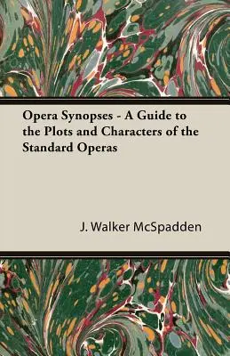 Sinopsis de ópera - Guía de argumentos y personajes de las óperas estándar - Opera Synopses - A Guide to the Plots and Characters of the Standard Operas