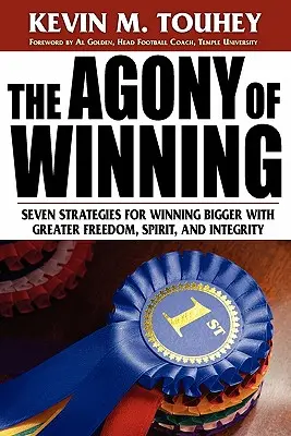 La agonía de ganar: Siete estrategias para ganar a lo grande con mayor libertad, espíritu e integridad - The Agony of Winning: Seven Strategies for Winning Bigger with Greater Freedom, Spirit and Integrity