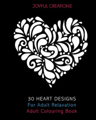 30 diseños de corazones para relajarse: Libro para colorear - 30 Heart Designs For Adult Relaxation: Adult Colouring Book