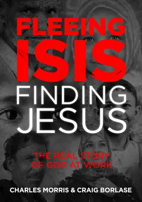 Huyendo de Isis, encontrando a Jesús--Itpe: La verdadera historia de Dios en acción - Fleeing Isis, Finding Jesus--Itpe: The Real Story of God at Work