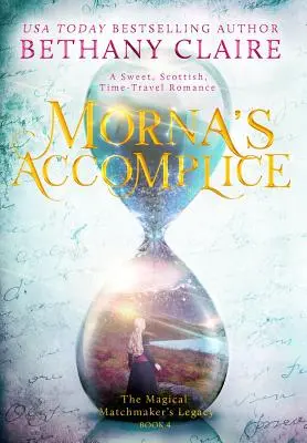 Morna's Accomplice: Un dulce romance escocés de viajes en el tiempo - Morna's Accomplice: A Sweet, Scottish, Time Travel Romance