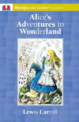 Las aventuras de Alicia en el país de las maravillas: Un clásico de StrongReader Builder(TM) para lectores disléxicos y con dificultades de lectura - Alice's Adventures in Wonderland: A StrongReader Builder(TM) Classic for Dyslexic and Struggling Readers