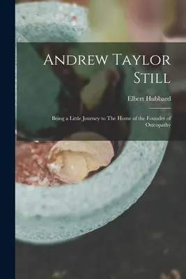 Andrew Taylor Still: Un pequeño viaje al hogar del fundador de la osteopatía - Andrew Taylor Still: Being a Little Journey to The Home of the Founder of Osteopathy