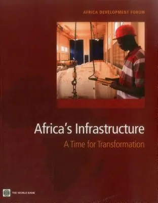 Infraestructuras en África: La hora de la transformación - Africa's Infrastructure: A Time for Transformation