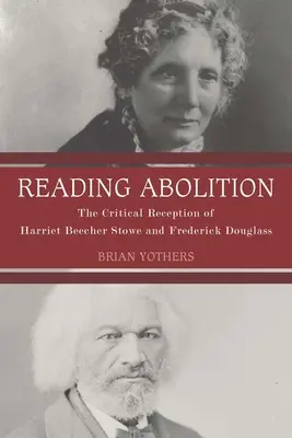 Leer la abolición: La recepción crítica de Harriet Beecher Stowe y Frederick Douglass - Reading Abolition: The Critical Reception of Harriet Beecher Stowe and Frederick Douglass