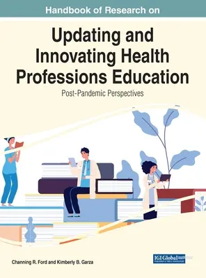 Handbook of Research on Updating and Innovating Health Professions Education: Perspectivas pospandémicas - Handbook of Research on Updating and Innovating Health Professions Education: Post-Pandemic Perspectives