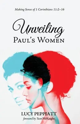 Desvelando a las mujeres de Pablo: El sentido de 1 Corintios 11:2-16 - Unveiling Paul's Women: Making Sense of 1 Corinthians 11:2-16