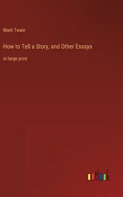 Cómo contar un cuento y otros ensayos: en letra grande - How to Tell a Story, and Other Essays: in large print