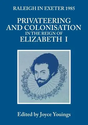 Corsarismo y colonización en el reinado de Isabel I: Raleigh en Exeter 1985 - Privateering and Colonization in the Reign of Elizabeth I: Raleigh in Exeter 1985