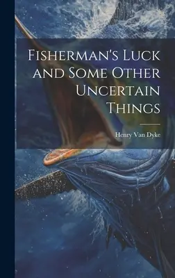 La suerte del pescador y otras cosas inciertas - Fisherman's Luck and Some Other Uncertain Things