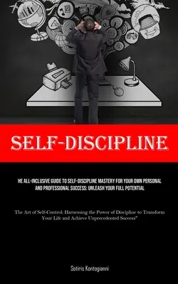 Autodisciplina: La Guía Todo Incluido Para El Dominio De La Autodisciplina Para Su Propio Éxito Personal Y Profesional: Unleash Your Full P - Self-Discipline: The All-Inclusive Guide to Self-Discipline Mastery for Your Own Personal and Professional Success: Unleash Your Full P