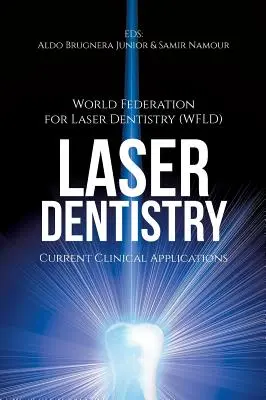 Odontología Láser: Aplicaciones Clínicas Actuales ((wfld) World Fed for Laser Dentistry) - Laser Dentistry: Current Clinical Applications ((wfld) World Fed for Laser Dentistry)