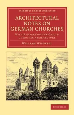 Notas arquitectónicas sobre las iglesias alemanas: Con observaciones sobre el origen de la arquitectura gótica - Architectural Notes on German Churches: With Remarks on the Origin of Gothic Architecture