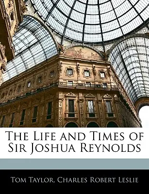 Vida y época de Sir Joshua Reynolds - The Life and Times of Sir Joshua Reynolds