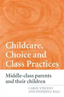 Childcare, Choice and Class Practices: Los padres de clase media y sus hijos - Childcare, Choice and Class Practices: Middle Class Parents and their Children