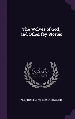 Los lobos de Dios y otros cuentos feéricos - The Wolves of God, and Other fey Stories