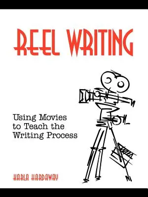 Reel Writing: Cómo utilizar las películas para enseñar el proceso de escritura - Reel Writing: Using Movies to Teach the Writing Process