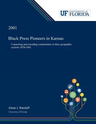 Pioneros de la prensa negra en Kansas: Conectando y extendiendo comunidades en tres secciones geográficas 1878-1900 - Black Press Pioneers in Kansas: Connecting and Extending Communitites in Three Geographic Sections 1878-1900