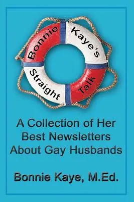 Bonnie Kaye's Straight Talk: Una colección de sus mejores boletines sobre maridos gays - Bonnie Kaye's Straight Talk: A Collection of Her Best Newsletters About Gay Husbands